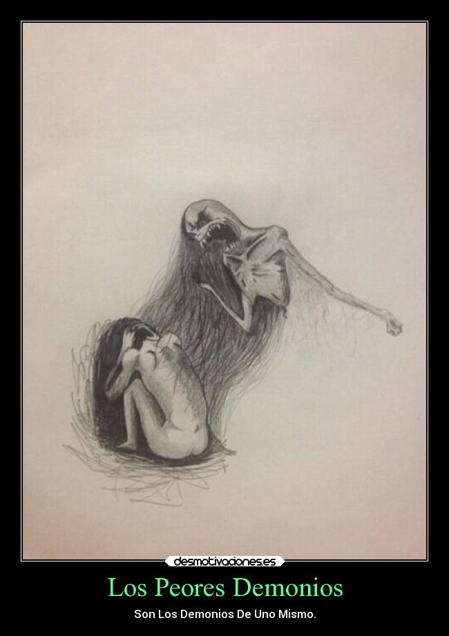 Los Peores Demonios - Son Los Demonios De Uno Mismo.