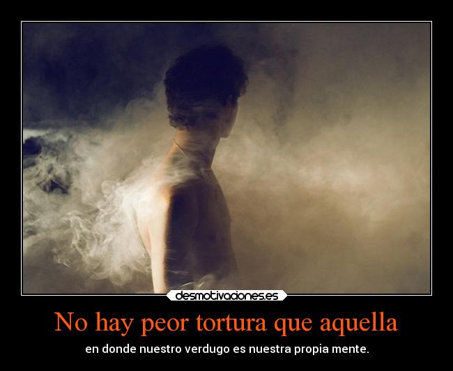 No hay peor tortura que aquella - 