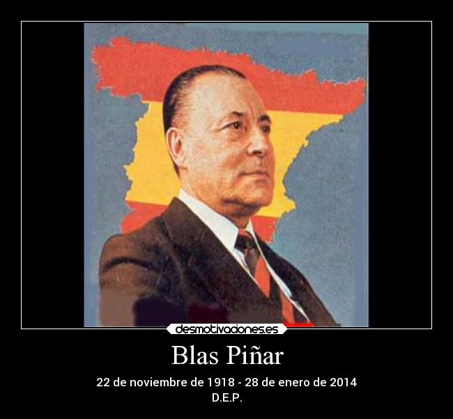 Blas Piñar - 22 de noviembre de 1918 - 28 de enero de 2014
D.E.P.