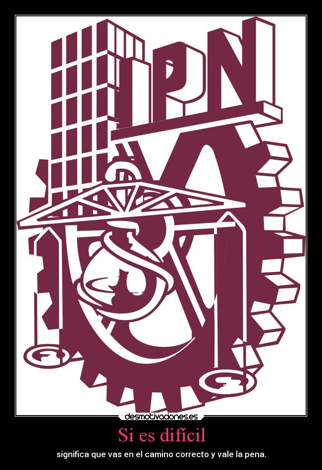 Si es difícil - significa que vas en el camino correcto y vale la pena.