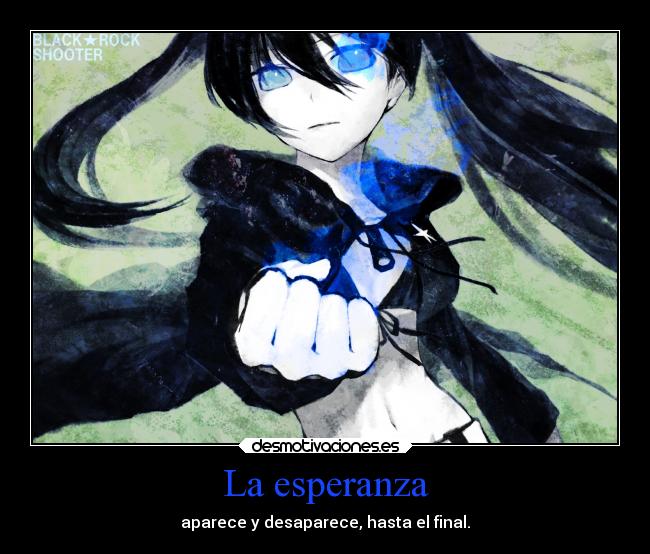 La esperanza - aparece y desaparece, hasta el final.