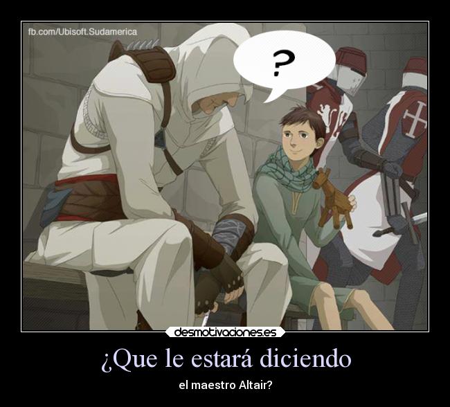 ¿Que le estará diciendo - el maestro Altair?