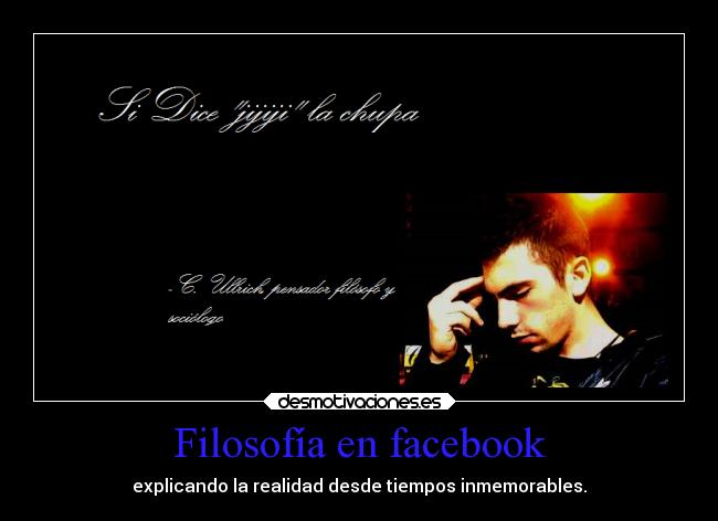 Filosofía en facebook - explicando la realidad desde tiempos inmemorables.