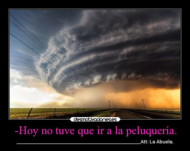 -Hoy no tuve que ir a la peluquería. - 