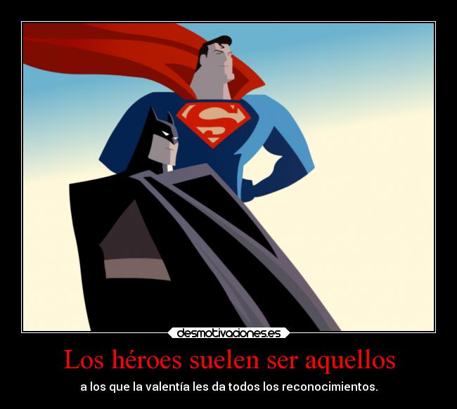 Los héroes suelen ser aquellos -