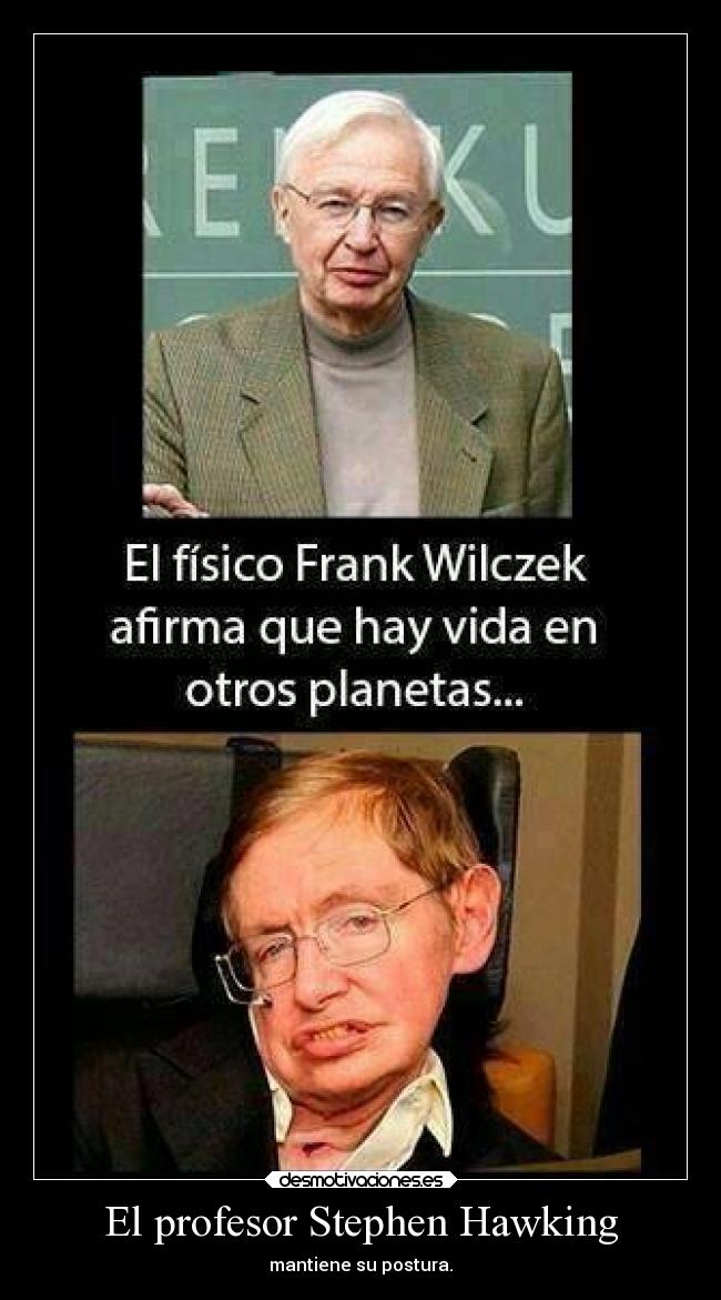 El profesor Stephen Hawking - mantiene su postura.