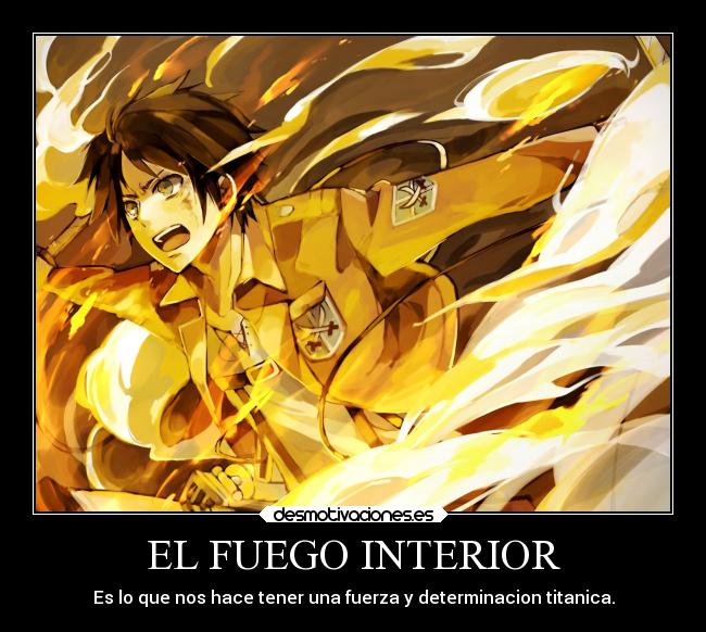 EL FUEGO INTERIOR - Es lo que nos hace tener una fuerza y determinacion titanica.