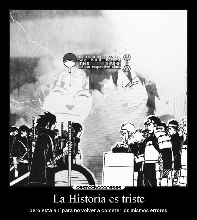 La Historia es triste - pero esta ahí para no volver a cometer los mismos errores.