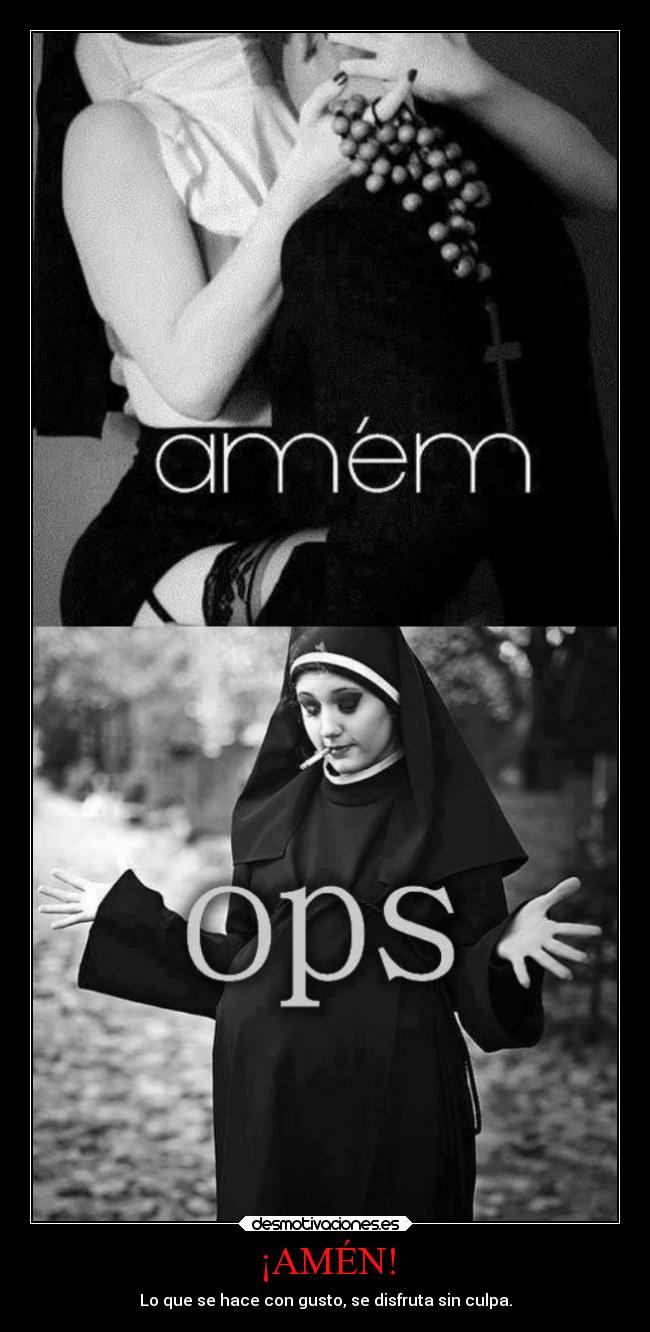 ¡AMÉN! - Lo que se hace con gusto, se disfruta sin culpa.