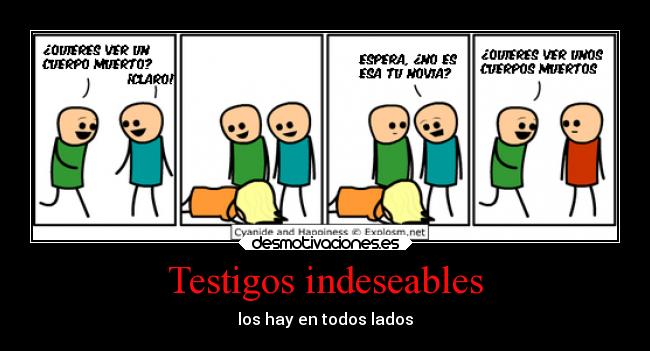 Testigos indeseables - los hay en todos lados