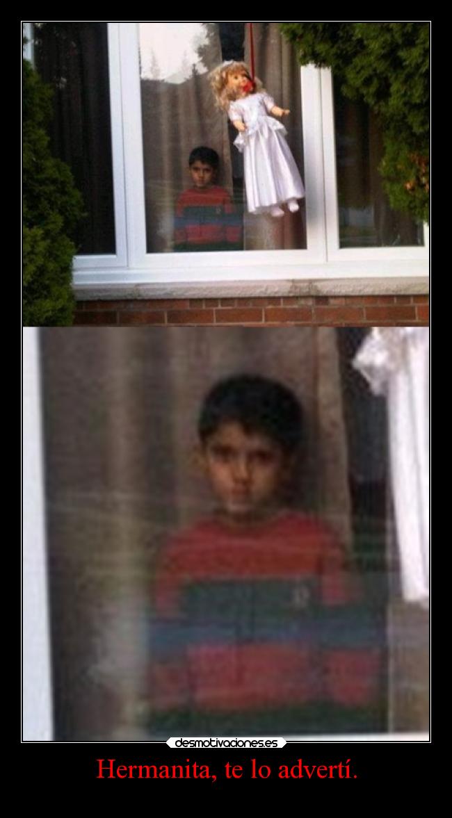 Hermanita, te lo advertí. - 