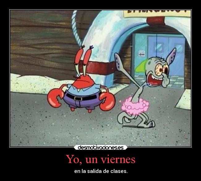 Yo, un viernes - en la salida de clases.