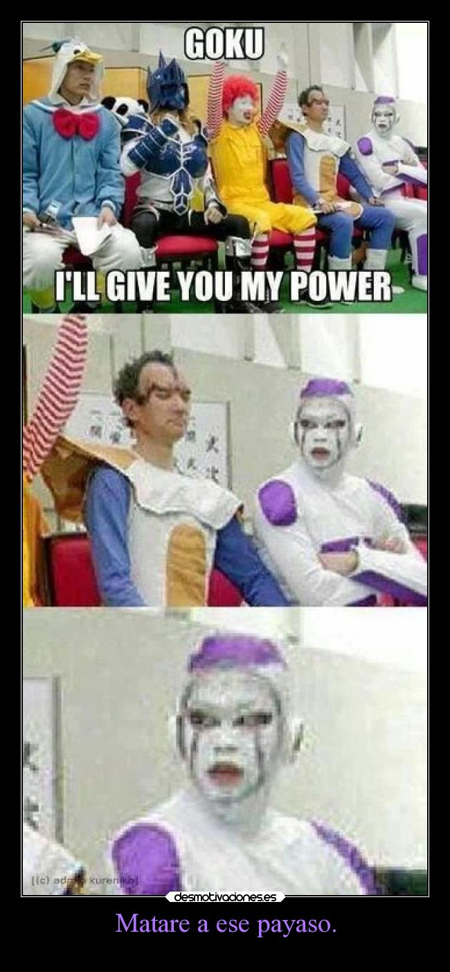 Matare a ese payaso. -