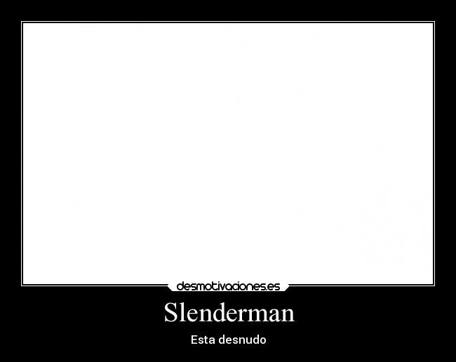 Slenderman - Esta desnudo