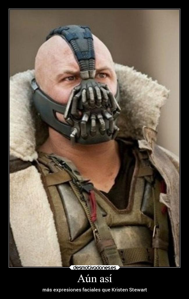 Aún así - más expresiones faciales que Kristen Stewart