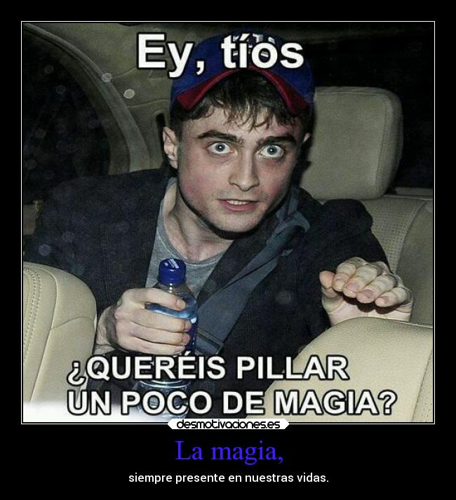 La magia, - siempre presente en nuestras vidas.