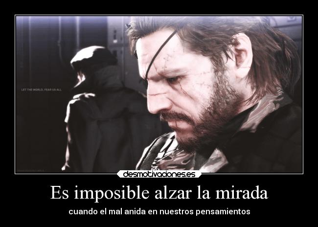 Es imposible alzar la mirada -