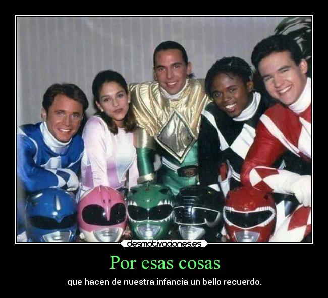 Por esas cosas - que hacen de nuestra infancia un bello recuerdo.