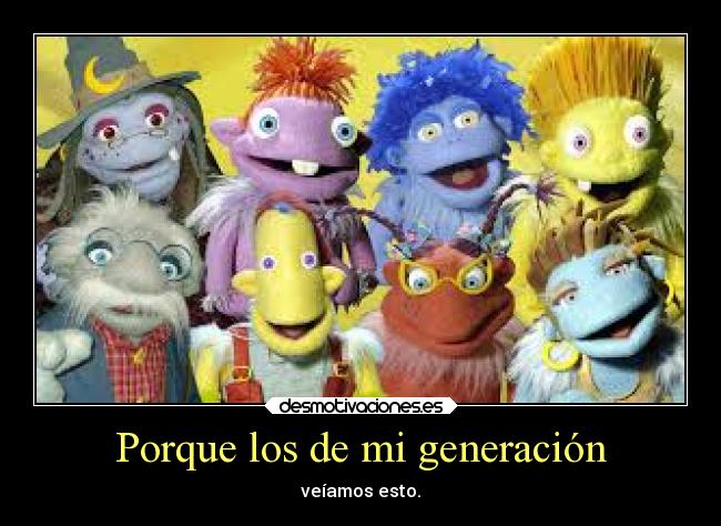 Porque los de mi generación -