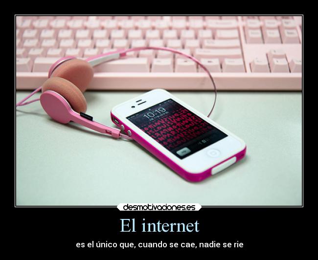 El internet - es el único que, cuando se cae, nadie se rie