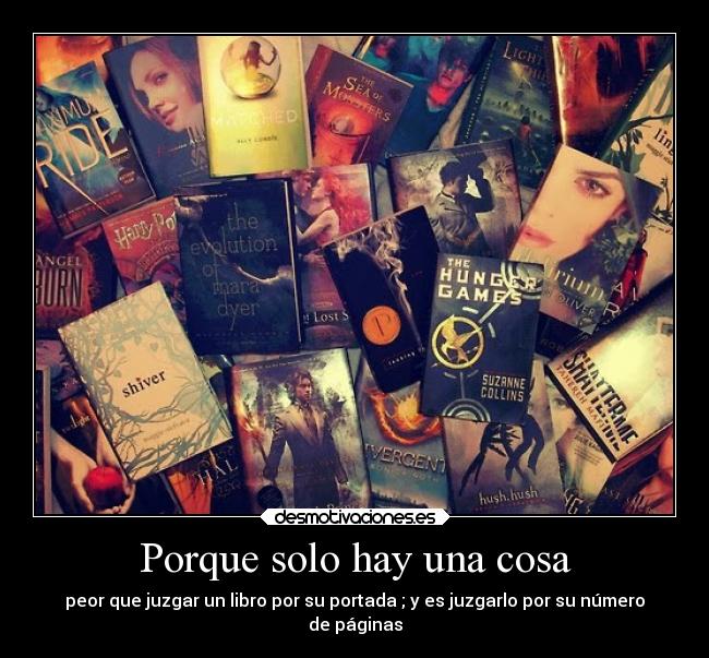 Porque solo hay una cosa - peor que juzgar un libro por su portada ; y es juzgarlo por su número
de páginas