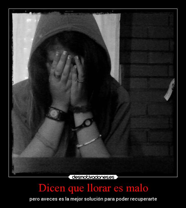 Dicen que llorar es malo - pero aveces es la mejor solución para poder recuperarte