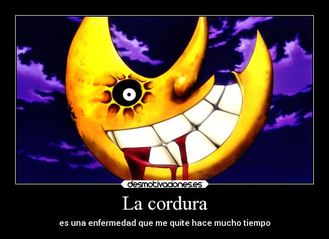La cordura - es una enfermedad que me quite hace mucho tiempo