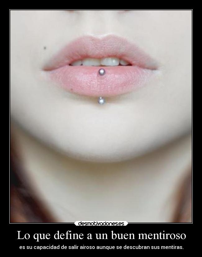 Lo que define a un buen mentiroso - es su capacidad de salir airoso aunque se descubran sus mentiras.