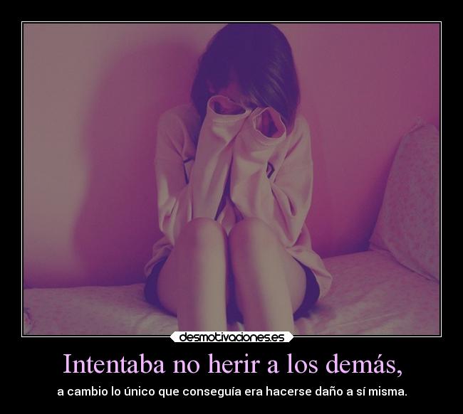 Intentaba no herir a los demás, -