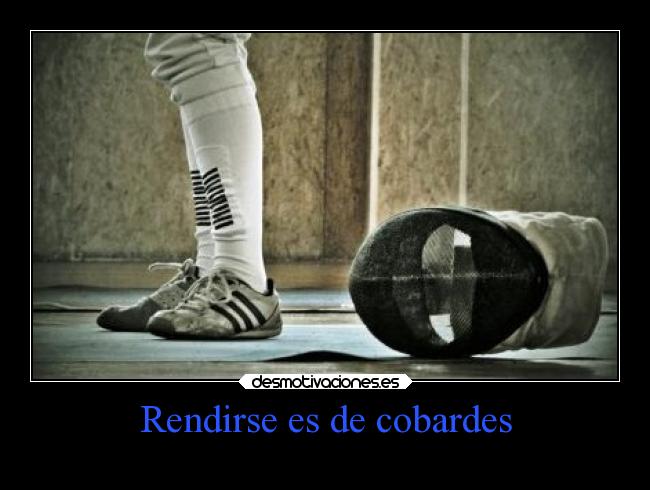 Rendirse es de cobardes - 