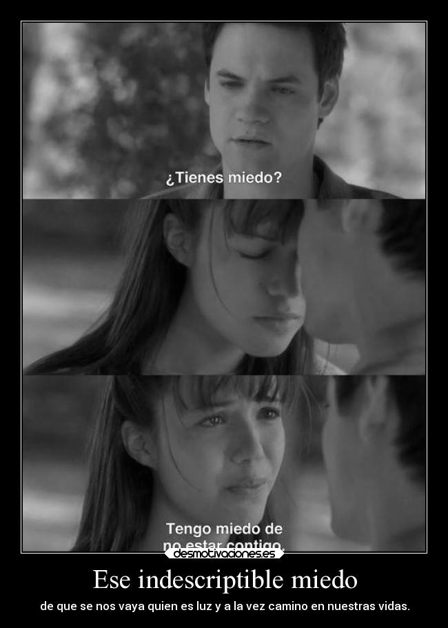 Ese indescriptible miedo - de que se nos vaya quien es luz y a la vez camino en nuestras vidas.