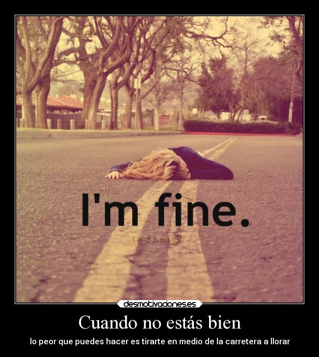 Cuando no estás bien - lo peor que puedes hacer es tirarte en medio de la carretera a llorar