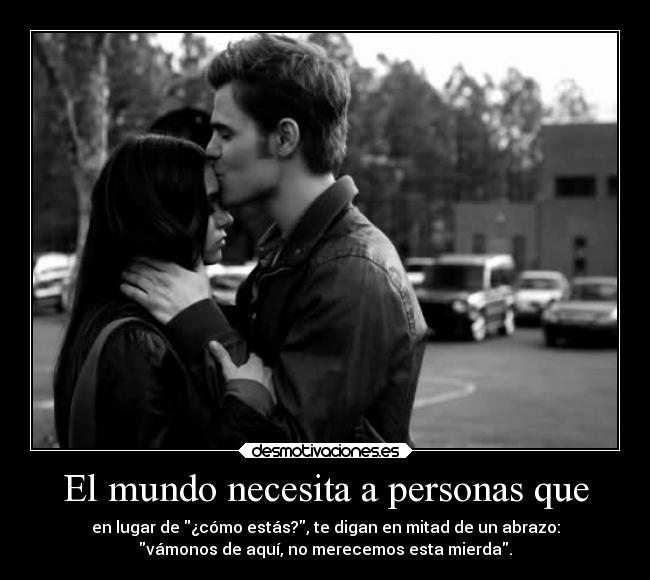 El mundo necesita a personas que - 