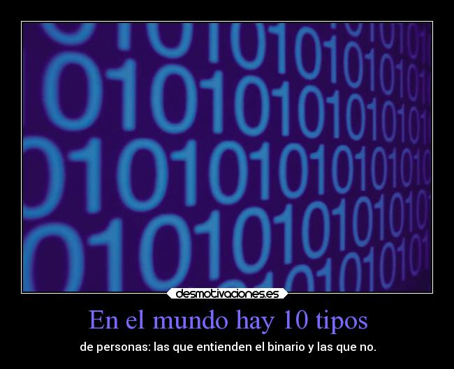 En el mundo hay 10 tipos -