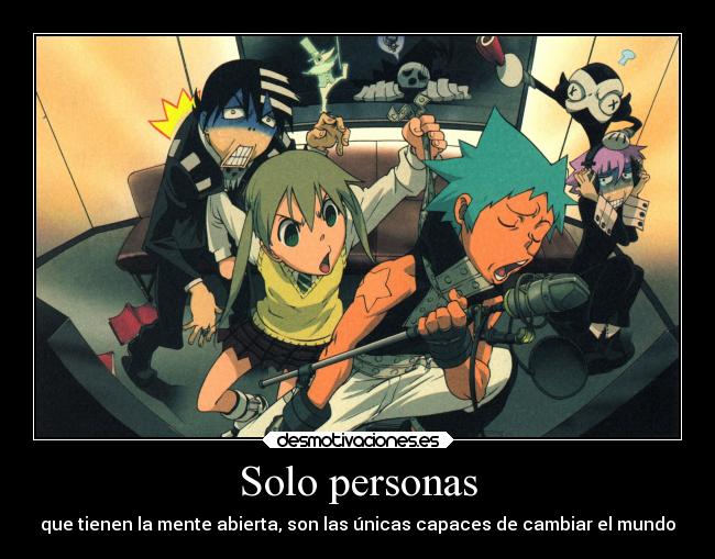 Solo personas - que tienen la mente abierta, son las únicas capaces de cambiar el mundo