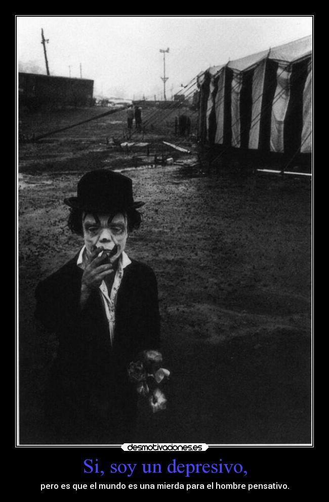Si, soy un depresivo, - 