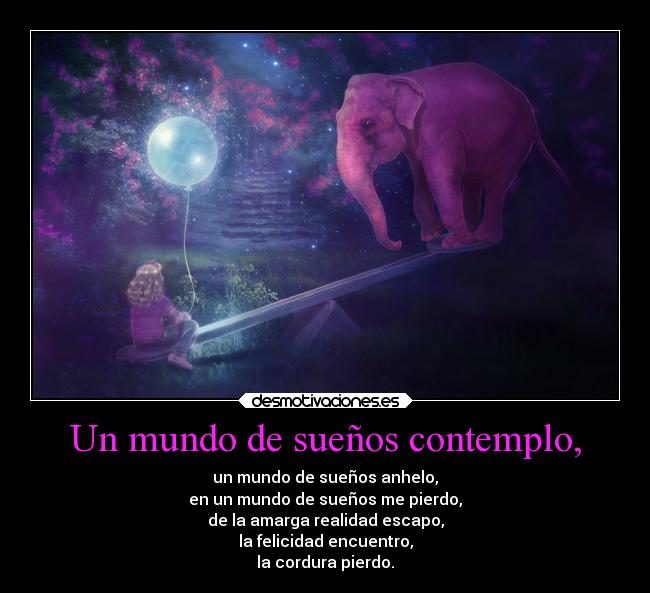 Un mundo de sueños contemplo, -