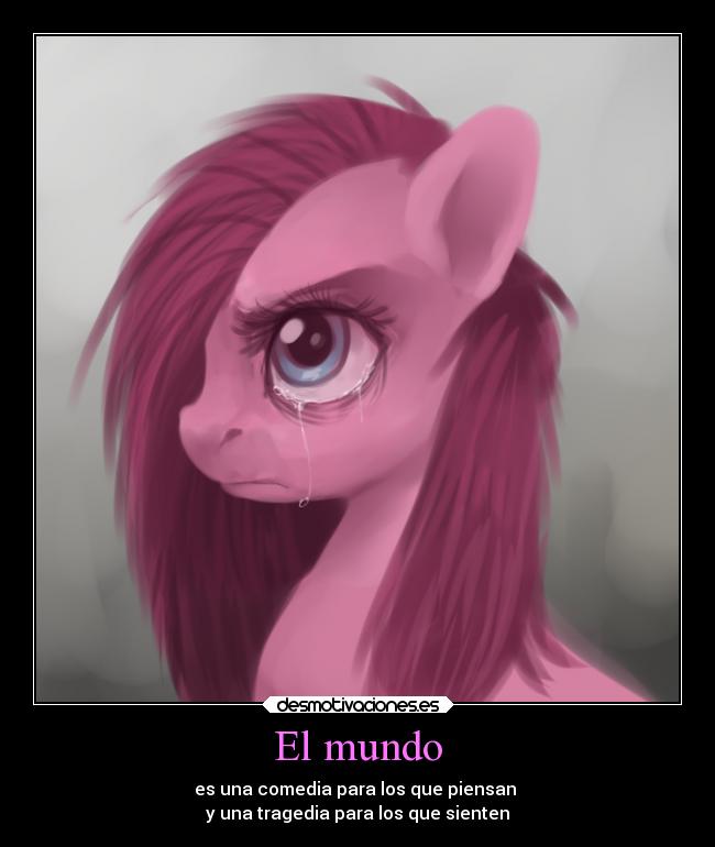 El mundo - es una comedia para los que piensan
y una tragedia para los que sienten