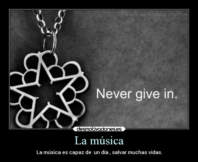 La música - La música es capaz de  un día , salvar muchas vidas.