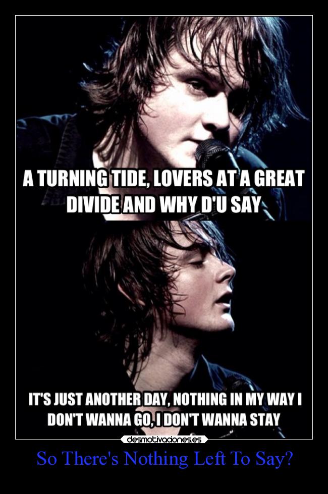 So Theres Nothing Left To Say? -