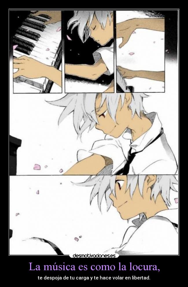 La música es como la locura, - 