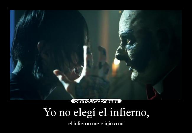 Yo no elegí el infierno, -