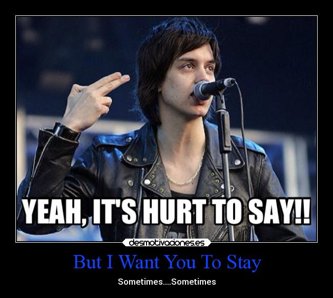 But I Want You To Stay - Sometimes....Sometimes