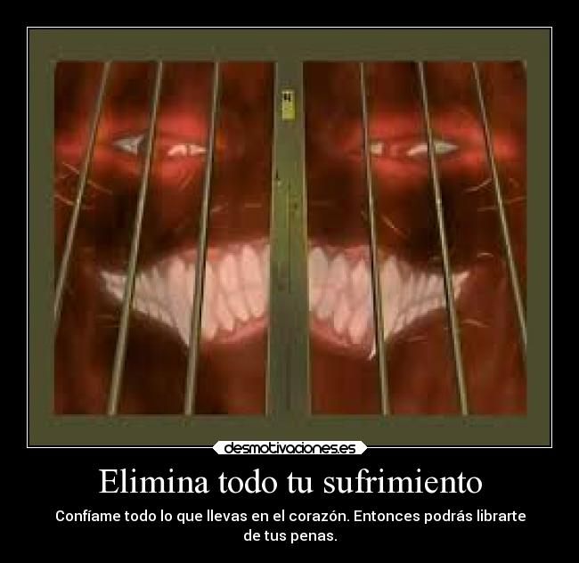 Elimina todo tu sufrimiento - Confíame todo lo que llevas en el corazón. Entonces podrás librarte
de tus penas.