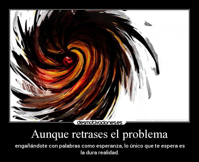 Aunque retrases el problema -