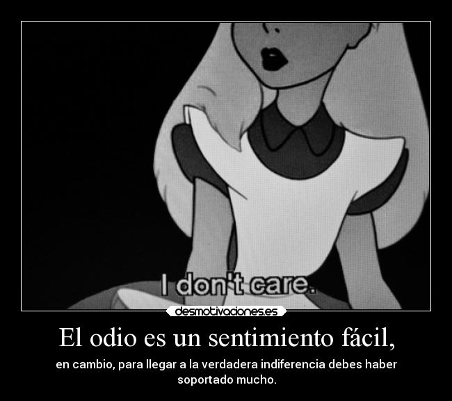 El odio es un sentimiento fácil, -