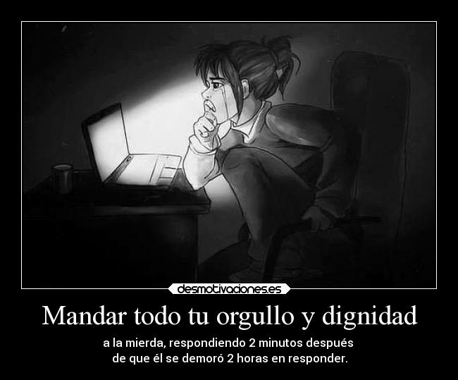 Mandar todo tu orgullo y dignidad -