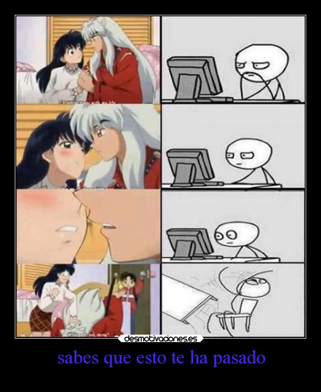 sabes que esto te ha pasado -