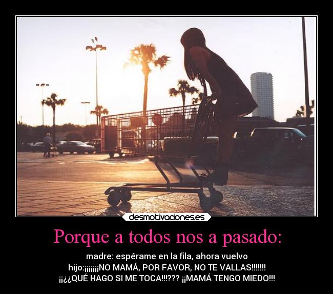 carteles pasado miedo mama compra carrito fila desmotivaciones