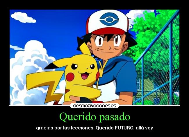 Querido pasado - gracias por las lecciones. Querido FUTURO, allá voy